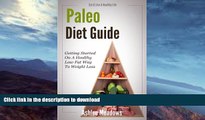 EBOOK ONLINE  Paleo Diet Guide: Getting Started On A Healthy Low Fat Way To Weight Loss  GET PDF