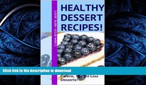 READ BOOK  Healthy Dessert Recipes!: 50 Easy, Delicious Vegan, Low Fat Calorie, Weight Loss