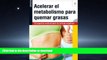 FAVORITE BOOK  Acelerar el metabolismo para quemar grasas (Spanish Edition) FULL ONLINE