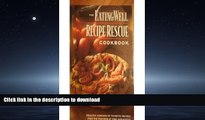 READ  The Eating Well Recipe Rescue Cookbook: Healthy Versions of Favorite Recipes from the