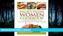 READ BOOK  Paleo Indie Women Cookbook: 50 Delicious Snacks on the GO Super - Quick Recipes for