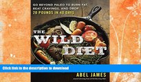 READ BOOK  The Wild Diet: Go Beyond Paleo to Burn Fat, Beat Cravings, and Drop 20 Pounds in 40