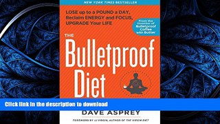 FAVORITE BOOK  The Bulletproof Diet: Lose up to a Pound a Day, Reclaim Energy and Focus, Upgrade