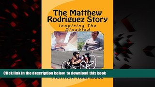 Read books  The Matthew Rodriguez Story: Inspiring The Disabled To Be All They Can Be online pdf