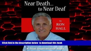 Best book  NEAR DEATH TO NEAR DEAF full online