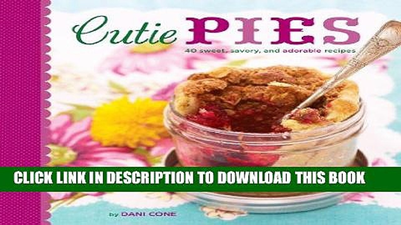 [PDF] Cutie Pies: 40 Sweet, Savory, and Adorable Recipes Popular Online