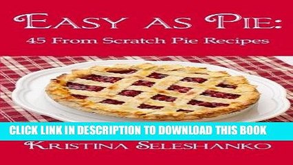 [PDF] Easy As Pie: 45 From Scratch Pie Recipes Full Online