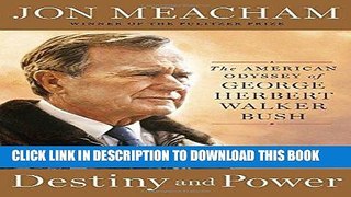 Ebook Destiny and Power: The American Odyssey of George Herbert Walker Bush Free Read
