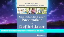 Best book  Understanding Your Pacemaker or Defibrillator: What Patients and Families Need to Know