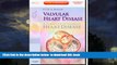 liberty books  Valvular Heart Disease: A Companion to Braunwald s Heart Disease: Expert Consult -