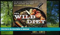 READ BOOK  The Wild Diet: Go Beyond Paleo to Burn Fat, Beat Cravings, and Drop 20 Pounds in 40
