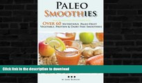 READ BOOK  Paleo Smoothies: Healthy Smoothie Recipes Book with Over 60 Nutritious Paleo Fruit,