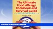 READ BOOK  The Ultimate Food Allergy Cookbook and Survival Guide: How to Cook with Ease for Food