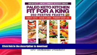 READ BOOK  Fit For a King 250 Festive Feasts from the Paleo Keto Kitchen FULL ONLINE
