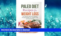 READ BOOK  Paleo Diet Recipes for Weight Loss: The Ultimate Paleo Diet Cookbook for Rapid Weight