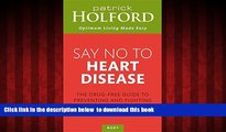 GET PDFbook  Say No To Heart Disease: The Drug-Free Guide to Preventing and Fighting Heart Disease