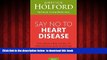 GET PDFbook  Say No To Heart Disease: The Drug-Free Guide to Preventing and Fighting Heart Disease
