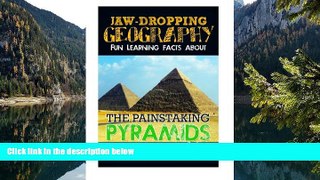 Big Deals  Jaw-Dropping Geography: Fun Learning Facts About Painstaking Pyramids: Illustrated Fun