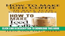 [PDF] How To Make  Iced Coffee: 20 Best Iced Coffee Recipes Popular Collection