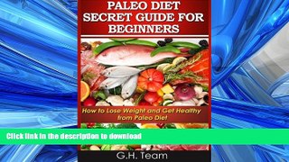 FAVORITE BOOK  Paleo Diet Secret Guide For Beginners: How to Lose Weight and Get Healthy from
