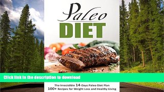 READ BOOK  Paleo Diet: The Irresistible 14-Days Paleo Diet Plan 100+ Recipes for Weight Loss and