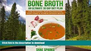 FAVORITE BOOK  Bone Broth: An Ultimate 30 Day Diet Plan: Lose 22 Pounds, Fight Inflammation,