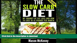 READ BOOK  The Slow Carb Diet: My Journey Of Fat Loss And How To Lose 10-15 Pounds Per Month
