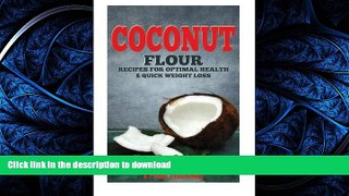EBOOK ONLINE  The Coconut Flour Recipes for Optimal Health and Quick Weight Loss: Gluten Free