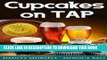 [PDF] Cupcakes On Tap! Learn How To Make Cupcakes With Monica Bali s Beer Cupcake Recipes! Popular