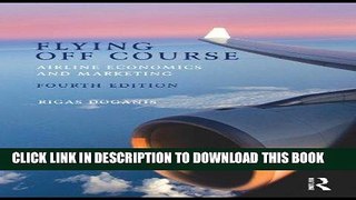 [PDF] Flying Off Course IV: Airline economics and marketing Popular Collection