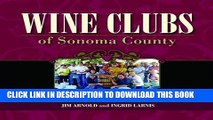Ebook Wine Clubs of Sonoma County: A Guide to the Pleasures and Perks of Belonging Free Read