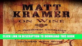 Ebook Matt Kramer on Wine: A Matchless Collection of Columns, Essays, and Observations by