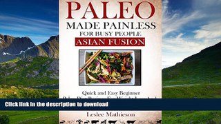 FAVORITE BOOK  PALEO MADE PAINLESS FOR BUSY PEOPLE:ASIAN FUSION: Quick And Easy Gluten Free,