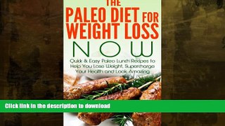 GET PDF  Paleo:: The Paleo Diet for Weight Loss NOW: Quick   Easy Paleo Lunch Recipes to Help You