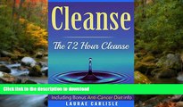 READ  Cleanse: The 72 Hour Cleanse  Including Bonus Anti-Cancer Diet Info: Cleanse, Detox, Paleo,