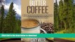 READ BOOK  Butter Coffee: How to achieve Rapid Fat Loss through Paleo Friendly Butter Coffee