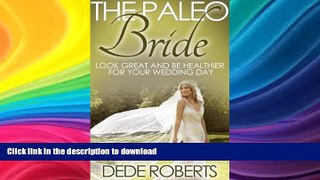 READ BOOK  THE PALEO BRIDE: LOOK GREAT AND BE HEALTHIER FOR YOUR WEDDING DAY FULL ONLINE