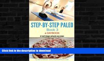 READ BOOK  STEP-BY-STEP PALEO - BOOK 3: a Daybook of small changes and quick easy recipes (Paleo