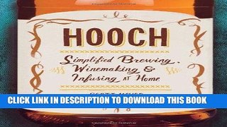 Best Seller Hooch: Simplified Brewing, Winemaking, and Infusing at Home Free Read