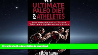 GET PDF  The Ultimate Paleo Diet For Athletes: The Caveman Nutritional Formula To Become A