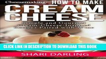 Best Seller Cheesemaking: How to Make Cream Cheese: Simple and Gourmet Cream-Cheese-Inspired