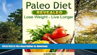 READ BOOK  Paleo Diet Revealed - Lose Weight, Live Longer! FULL ONLINE