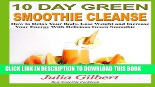 Ebook 10 Day Green Smoothie Cleanse: 10 Day Green Smoothie Cleanse and Paleo Diet. How to Detox