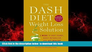 Read books  The Dash Diet Weight Loss Solution: 2 Weeks to Drop Pounds, Boost Metabolism, and Get