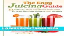 Best Seller The Easy Juicing Guide: 51 Healthy Juice Recipes to Boost Your Energy, Immune System