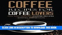 [PDF] Coffee Recipes for Coffee Lovers - Fun and Healthy Coffee Recipes: Hot and Iced Coffee