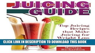 Ebook Juicing Guide: Top Juicing Recipes that Make Juicing for Weight Loss Easy Free Read