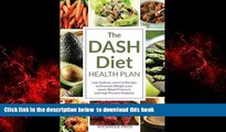Read books  Dash Diet Health Plan: Low-Sodium, Low-Fat Recipes to Promote Weight Loss, Lower Blood