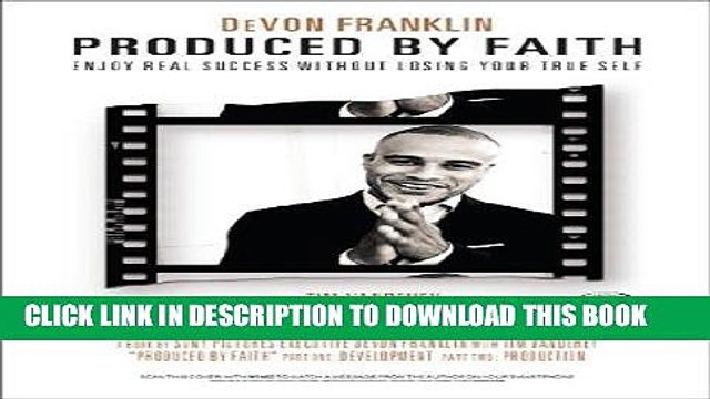 [PDF] FREE Produced by Faith: Enjoy Real Success without Losing Your True Self [Read] Online