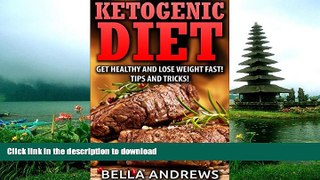 READ BOOK  Ketogenic Diet: Lose Weight and Get Healthy Fast with this Easy to Follow Plan! Tips